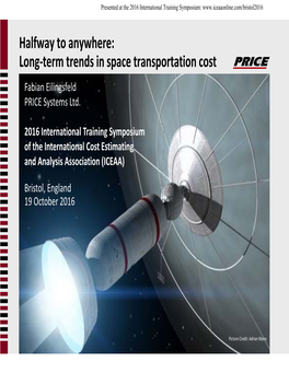 Halfway to Anywhere: Long‐Term Trends in Space Transportation Cost Fabian Eilingsfeld PRICE Systems Ltd