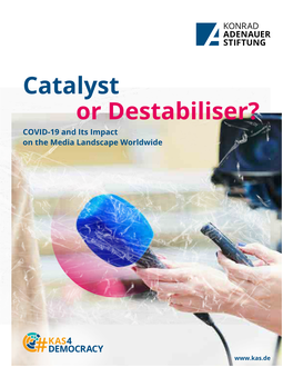 Catalyst Or Destabiliser? COVID-19 and Its Impact on the Media Landscape Worldwide