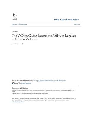 The V-Chip: Giving Parents the Ability to Regulate Television Violence, 37 Santa Clara L