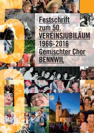 Festschrift Zum 50. VEREINSJUBILÄUM 1966-2016 Gemischter Chor BENNWIL Festprogramm Vom Fr