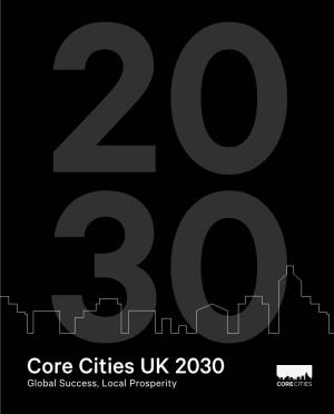 Core Cities UK 2030 Global Success, Local Prosperity Contents