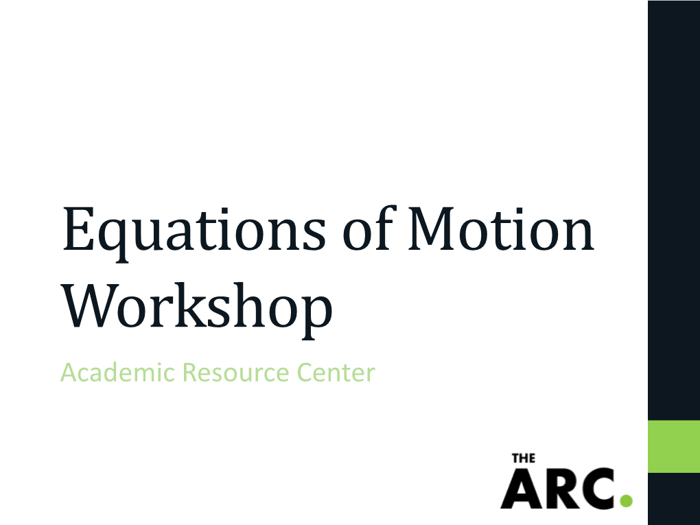 Equations of Motion Workshop Academic Resource Center Presentation Outline