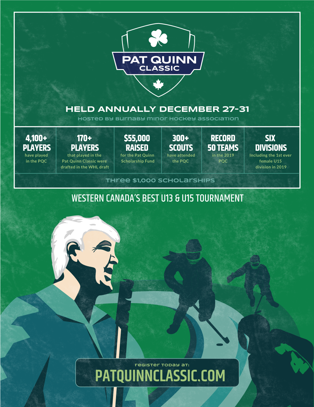 PATQUINNCLASSIC.COM DECEMBER 27 – 31, 2021 PAT QUINN CLASSIC There Are Few Leaders in Hockey As Respected As the Legendary Pat Quinn