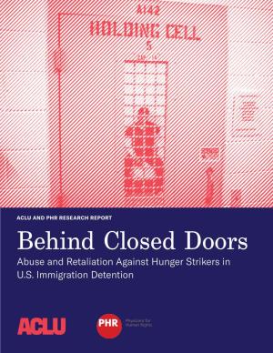 Behind Closed Doors Abuse and Retaliation Against Hunger Strikers in U.S