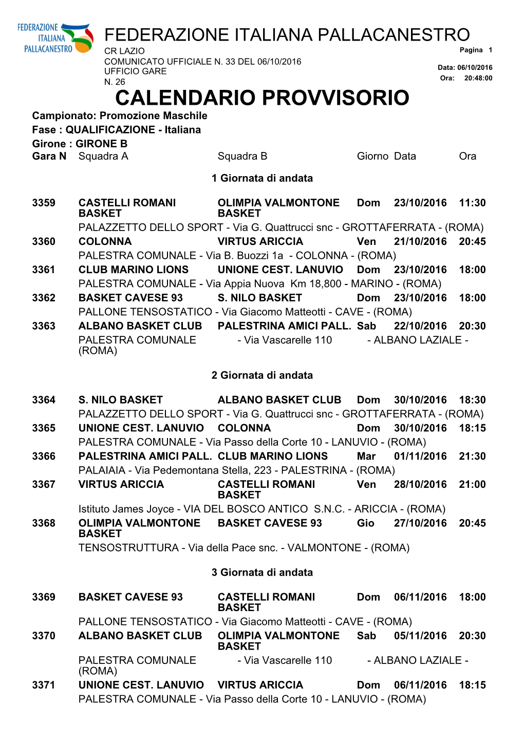 CALENDARIO PROVVISORIO Campionato: Promozione Maschile Fase : QUALIFICAZIONE - Italiana Girone : GIRONE B Gara N Squadra a Squadra B Giorno Data Ora