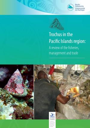 Trochus in the Pacific Islands Region: a Review of the Fisheries, Management and Trade