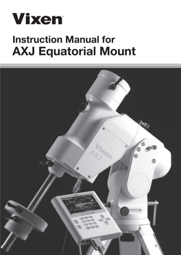 AXJ Equatorial Mount PREFACE Thank You for Your Purchase of the Vixen AXJ Equatorial Mount