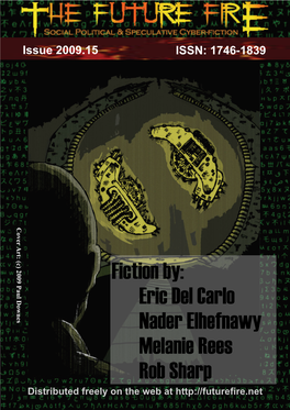 Fiction By: Eric Del Carlo Nader Elhefnawy Melanie Rees Rob Sharp the Future Fire 2009.15 1 Distributed Freely on the Web At