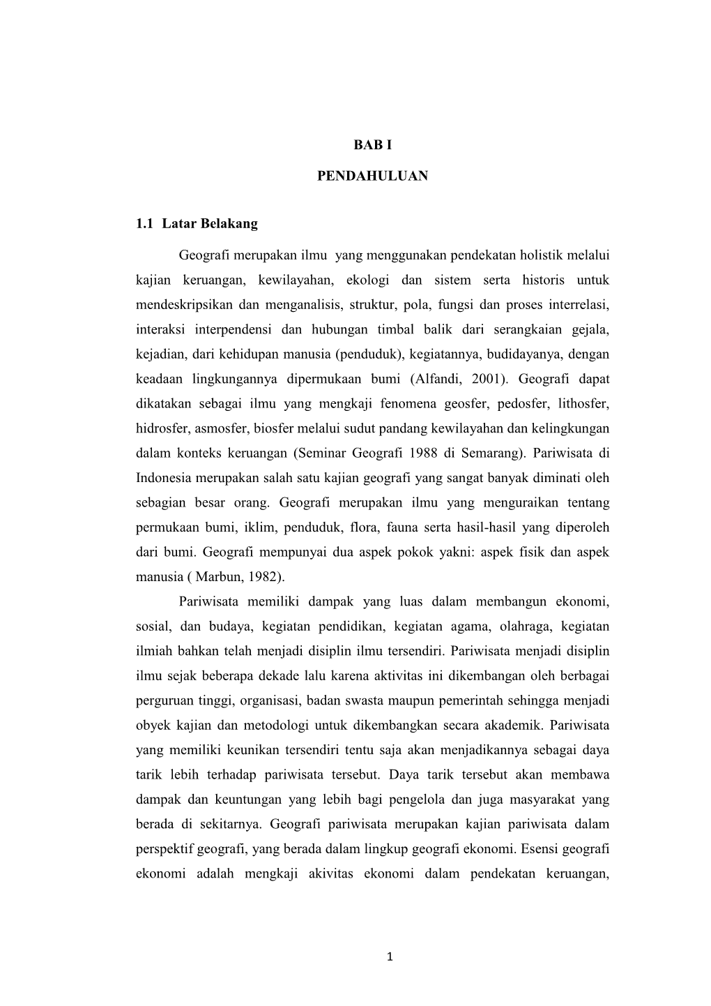 BAB I PENDAHULUAN 1.1 Latar Belakang Geografi Merupakan Ilmu Yang Menggunakan Pendekatan Holistik Melalui Kajian Keruangan