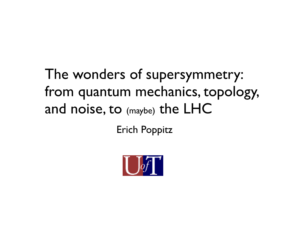 From Quantum Mechanics, Topology, and Noise, to (Maybe) the LHC Erich Poppitz