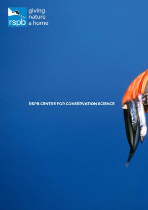 RSPB CENTRE for CONSERVATION SCIENCE RSPB CENTRE for CONSERVATION SCIENCE Where Science Comes to Life