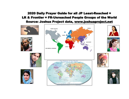 2020 Daily Prayer Guide for All JP Least-Reached = LR & Frontier = FR-Unreached People Groups of the World Source: Joshua Pr
