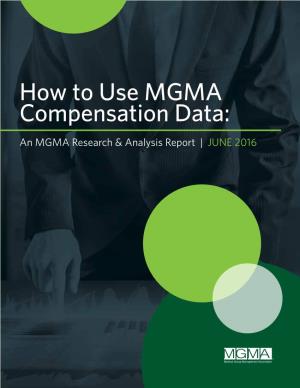How to Use MGMA Compensation Data: an MGMA Research & Analysis Report | JUNE 2016