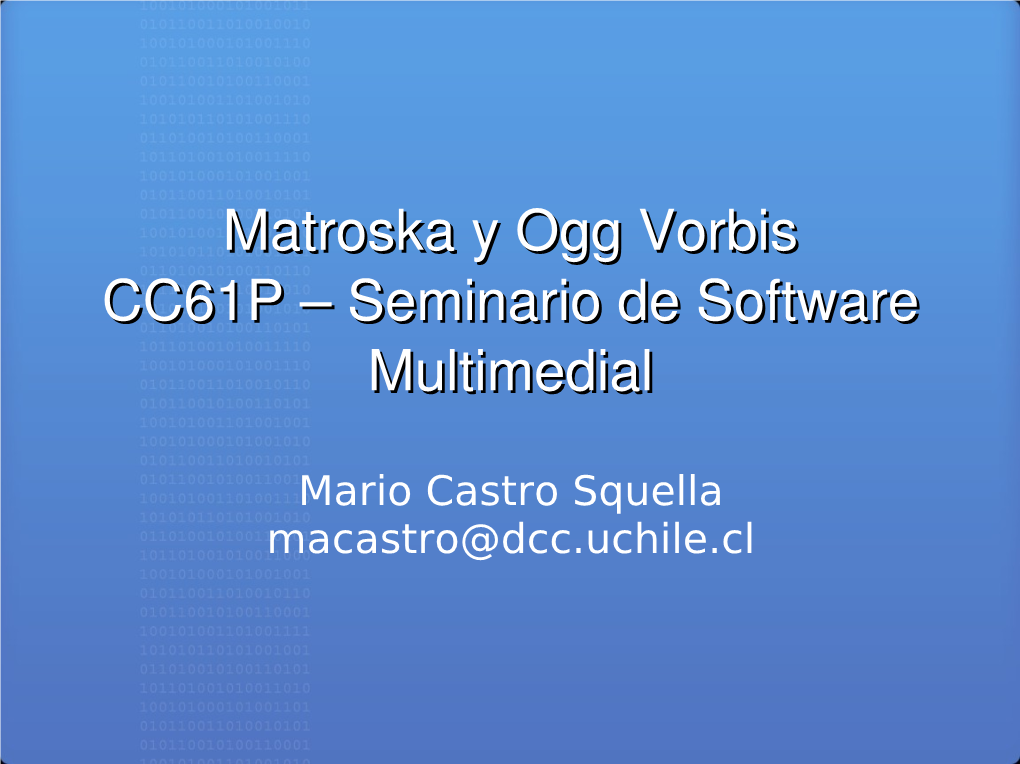 Matroska Y Ogg Vorbis CC61P – Seminario De Software CC61P – Seminario De Software Multimedialmultimedial