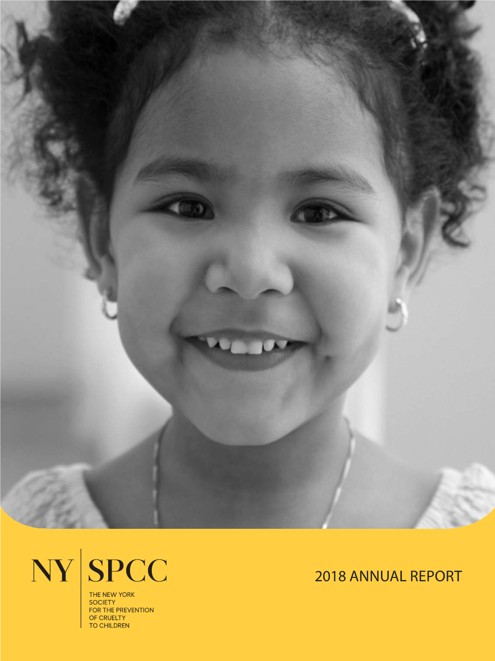 2018 ANNUAL REPORT Founded in 1875, the New York Society for the Prevention of Cruelty to Children (The NYSPCC) Was the First Child Protection Agency in the World