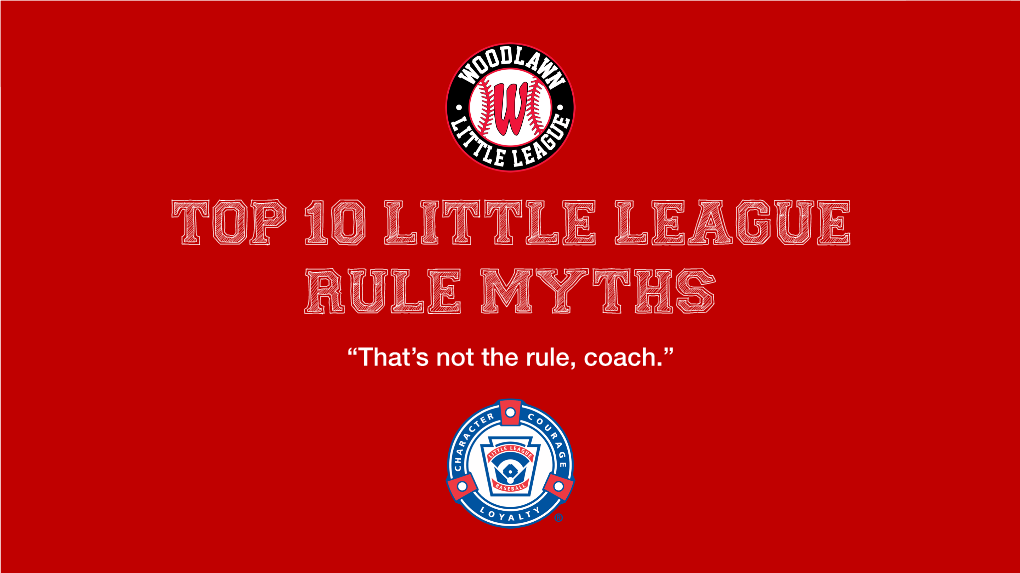 Top 10 Little League Rule Myths “That’S Not the Rule, Coach.” Little