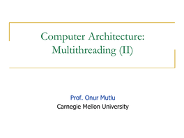 Computer Architecture: Multithreading (II)