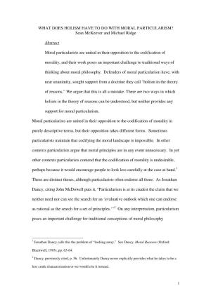 WHAT DOES HOLISM HAVE to DO with MORAL PARTICULARISM? Sean Mckeever and Michael Ridge Abstract Moral Particularists Are United I