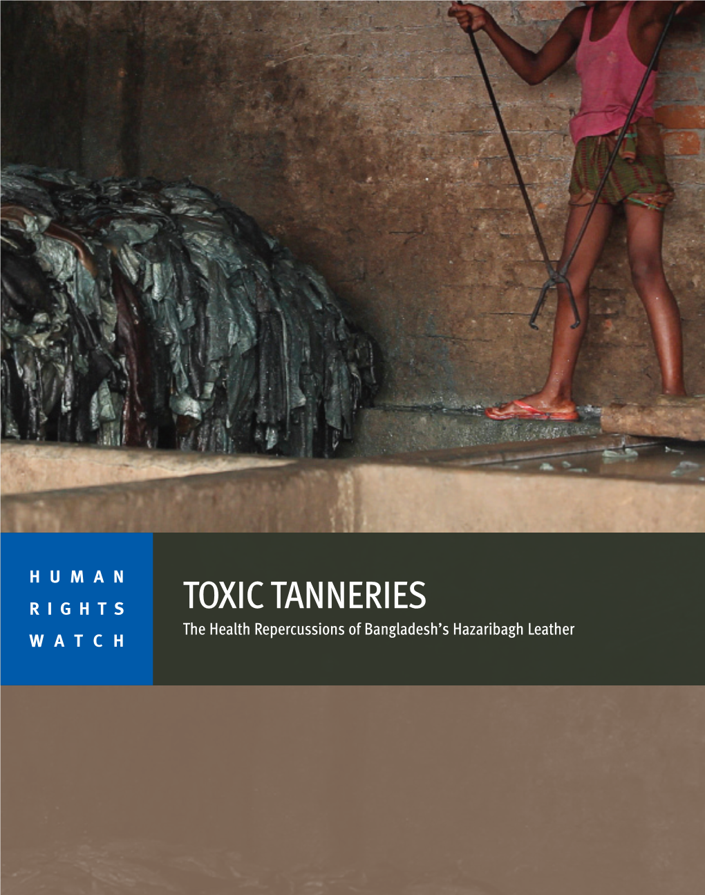 TOXIC TANNERIES the Health Repercussions of Bangladesh’S Hazaribagh Eather W a T C H