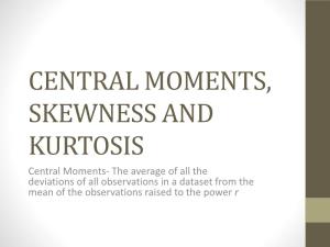 Central Moments, Skewness and Kurtosis