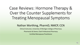 Case Reviews: Hormone Therapy & Over the Counter Supplements For