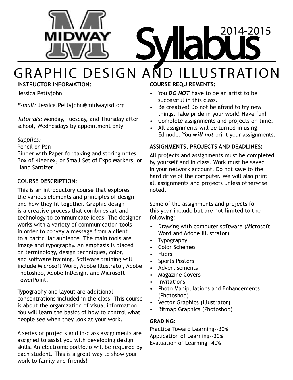 GRAPHIC DESIGN and ILLUSTRATION INSTRUCTOR INFORMATION: COURSE REQUIREMENTS: Jessica Pettyjohn • You DO NOT Have to Be an Artist to Be Successful in This Class