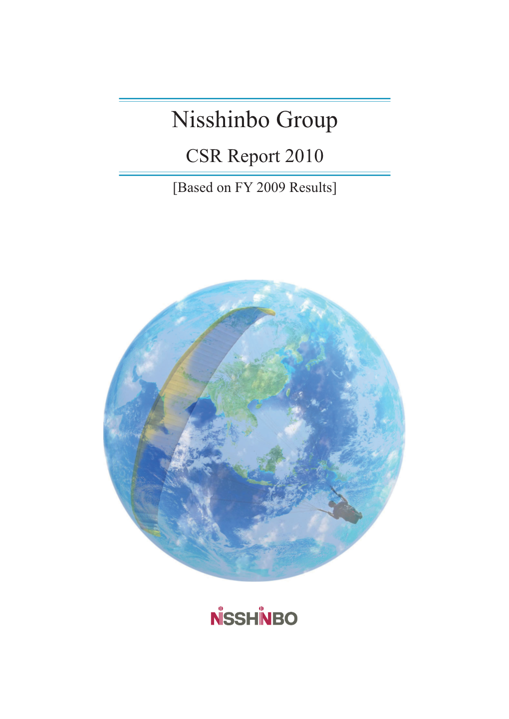 Nisshinbo Group CSR Report 2010 [Based on FY 2009 Results] Full Speed Ahead Towards Becoming a True Eco-Company