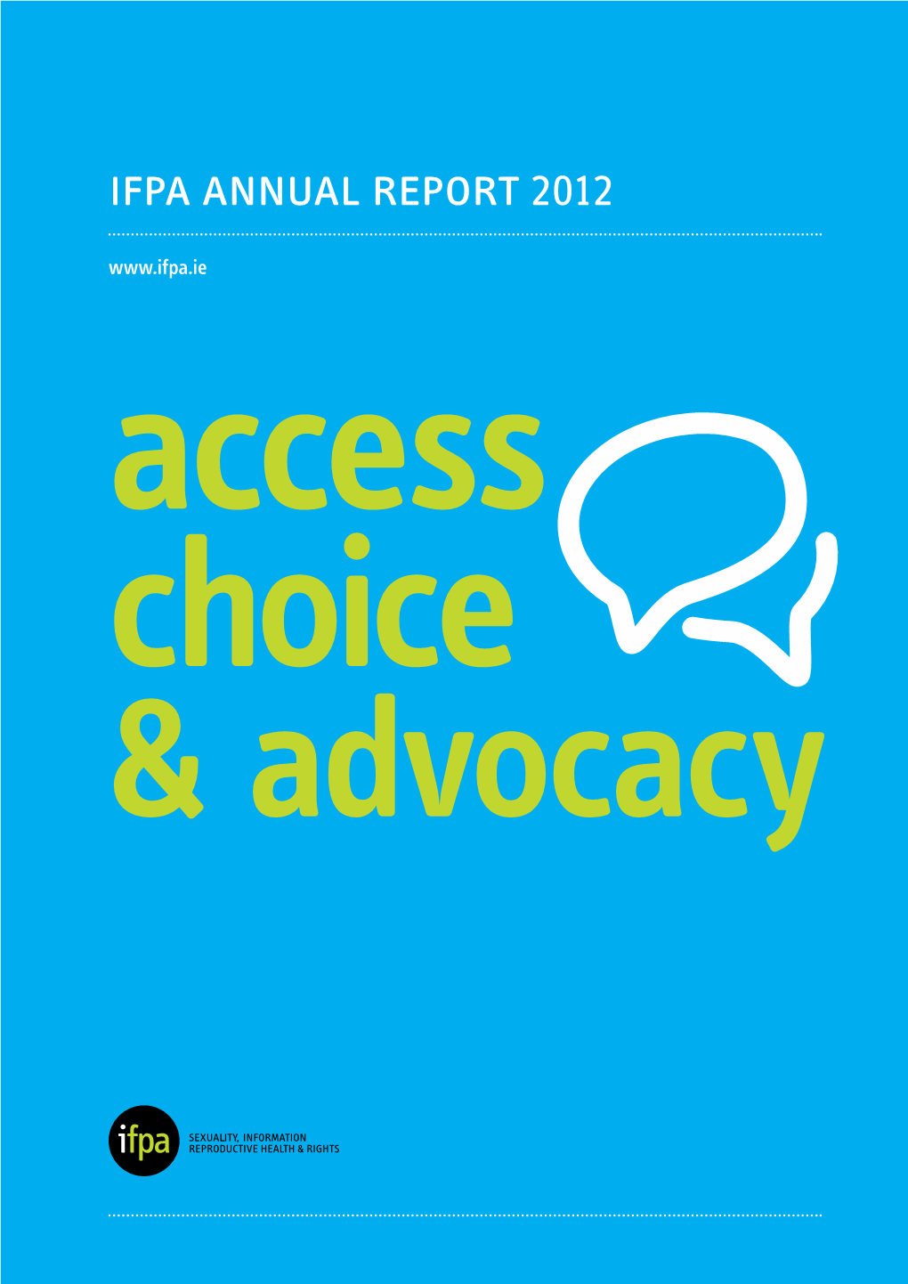 Ifpa Annual Report 2012 Access Choice & Advocacy Vision About the IFPA