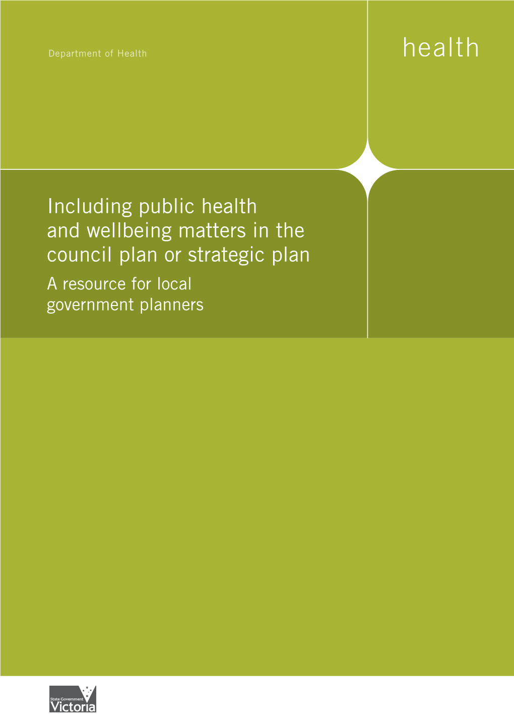 Including Public Health and Wellbeing Matters in the Council Plan Or Strategic Plan a Resource for Local Government Planners