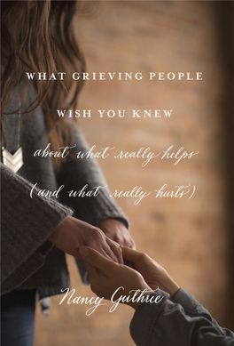 What Grieving People Wish You Knew Enters Into This Silent Void and Offers the Clear and Practical Voice of Ex- Perience and Wisdom