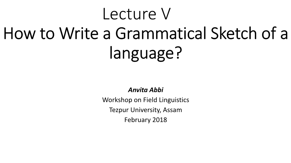 Lecture V How to Write a Grammatical Sketch of a Language?