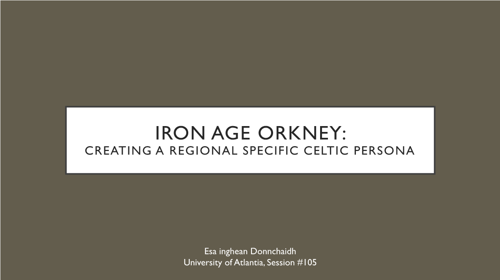Iron Age Orkney: Creating a Regional Specific Celtic Persona