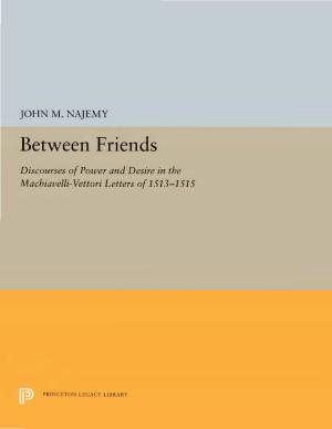 Between Friends Discourses of Power and Desire in the Machiavelli