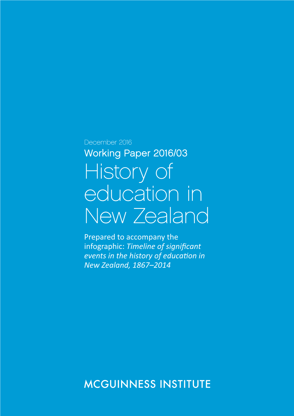 History of Education in New Zealand Prepared to Accompany the Infographic: Timeline of Significant Events in the History of Education in New Zealand, 1867–2014