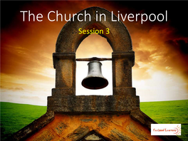 The Church in Liverpool Session 3 Catholics, Anglicans and Puritans