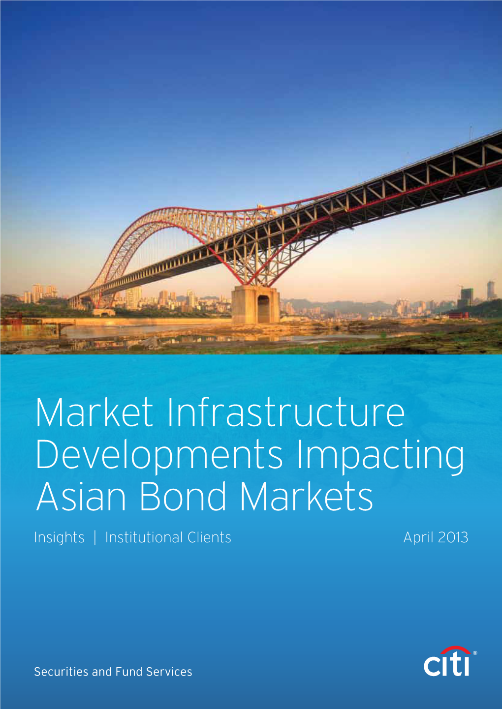 Market Infrastructure Developments Impacting Asian Bond Markets Insights | Institutional Clients April 2013