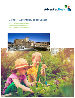 Glendale Adventist Medical Center 2017 Community Health Plan (Implementation Strategy) 2016 Update/Annual Report Table of Contents