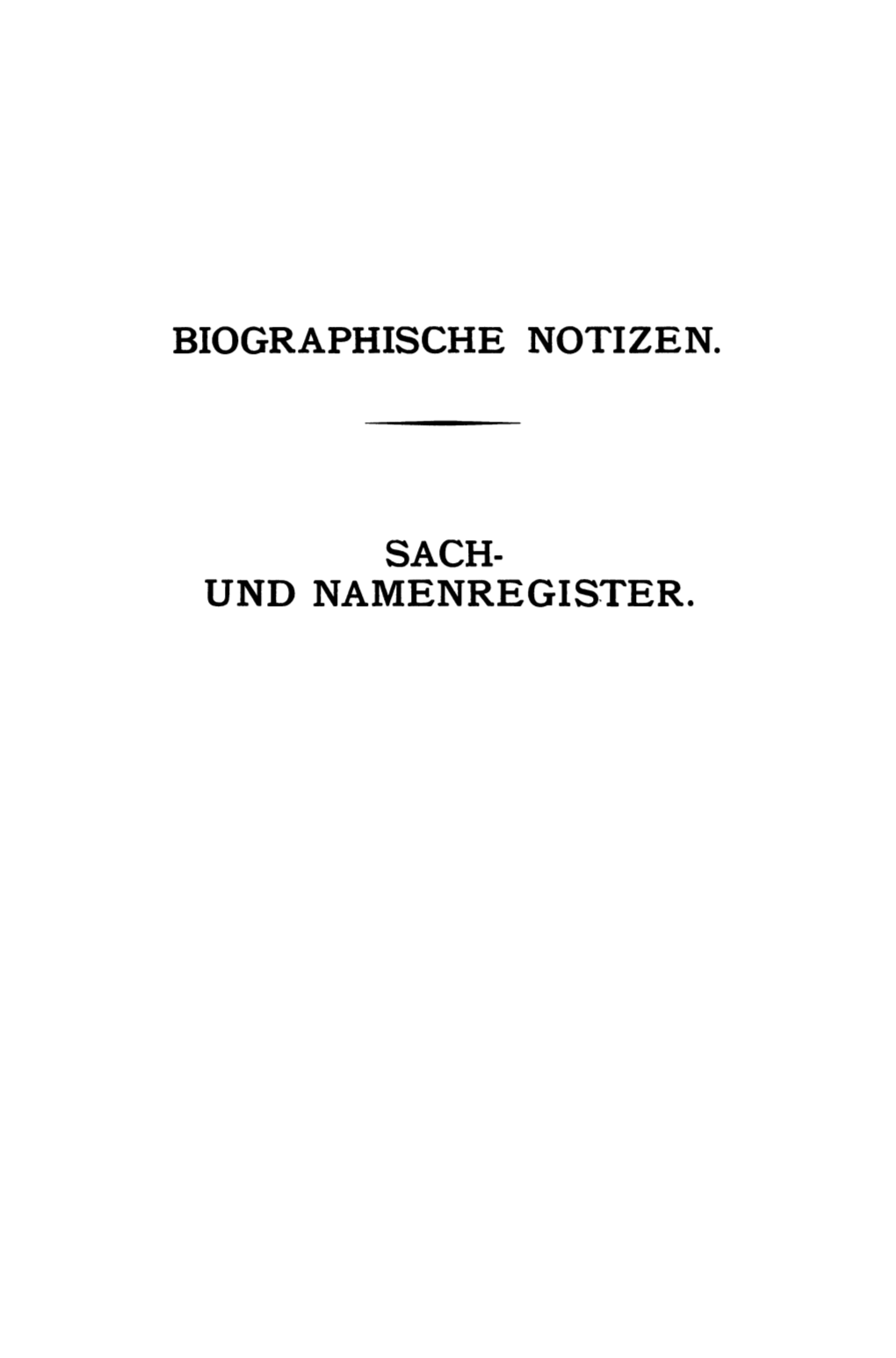 Biographische Notizen. Sach- Und Namenregister