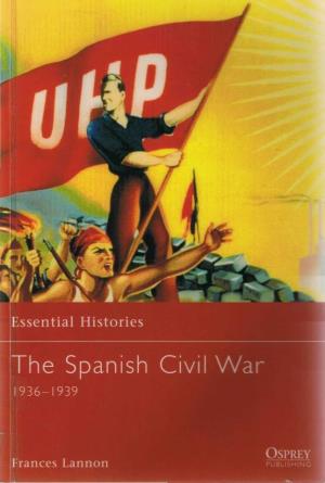 The Spanish Civil War 1936-1939 Essential Histories the Spanish Civil War 1936-1939