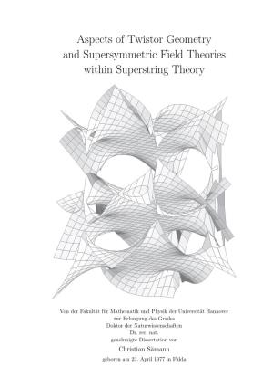Aspects of Twistor Geometry and Supersymmetric Field Theories Within Superstring Theory