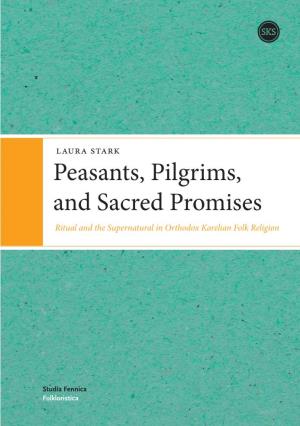 Laura Stark Peasants, Pilgrims, and Sacred Promises Ritual and the Supernatural in Orthodox Karelian Folk Religion