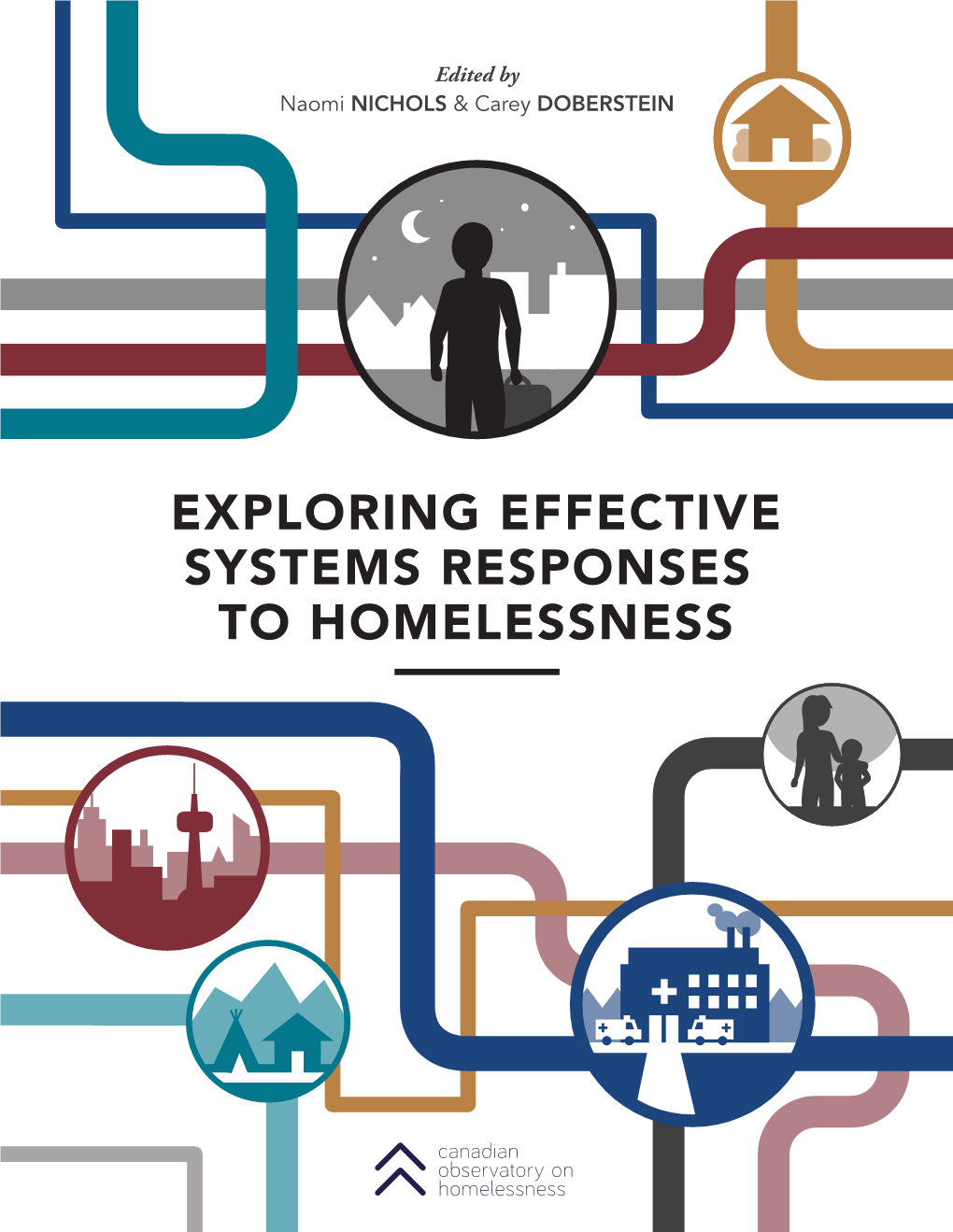 EXPLORING EFFECTIVE SYSTEMS RESPONSES to HOMELESSNESS EXPLORING EFFECTIVE SYSTEMS RESPONSES to HOMELESSNESS © 2016 Canadian Observatory on Homelessness
