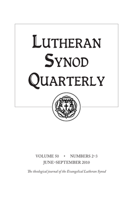 Lutheran Synod Quarterly (ISSN: 0360-9685) Is Edited by the Faculty of Bethany Lutheran Theological Seminary 6 Browns Court Mankato, Minnesota 56001