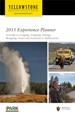 2015 Experience Planner a Guide to Lodging, Camping, Dining, Shopping, Tours and Activities in Yellowstone Don’T Just See Yellowstone