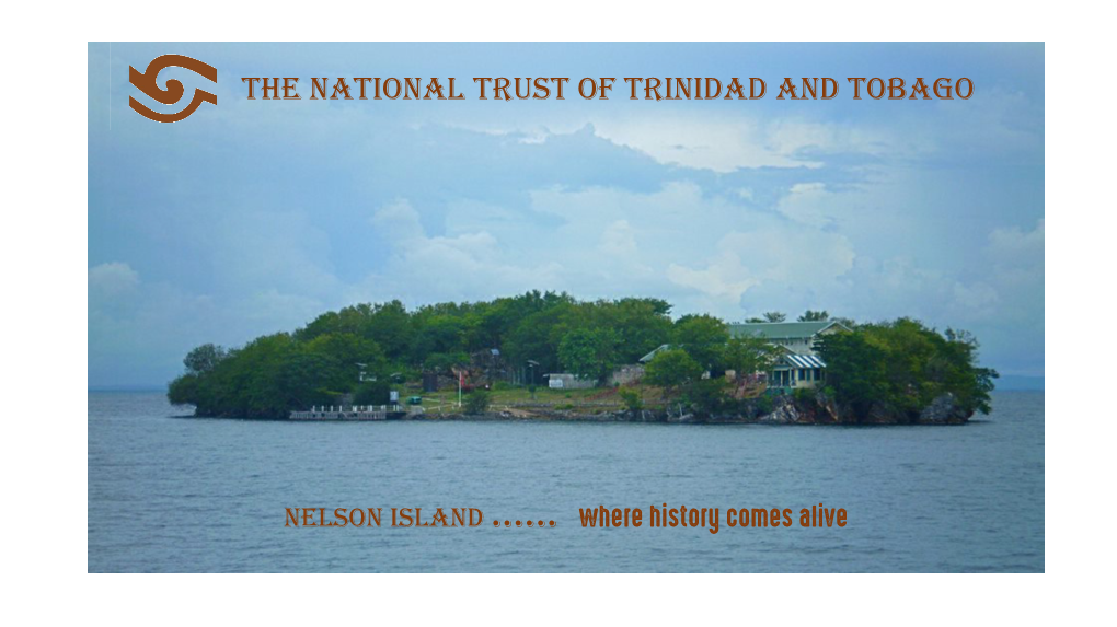NELSON ISLAND …… Where History Comes Alive Marion Hospital the National Trust of Trinidad and Tobago