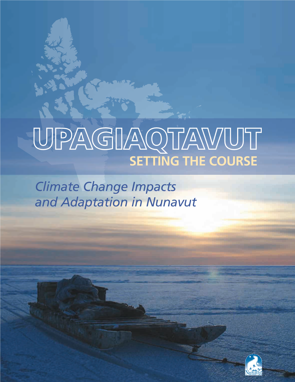 Climate Change Impacts and Adaptation in Nunavut Setting the Course