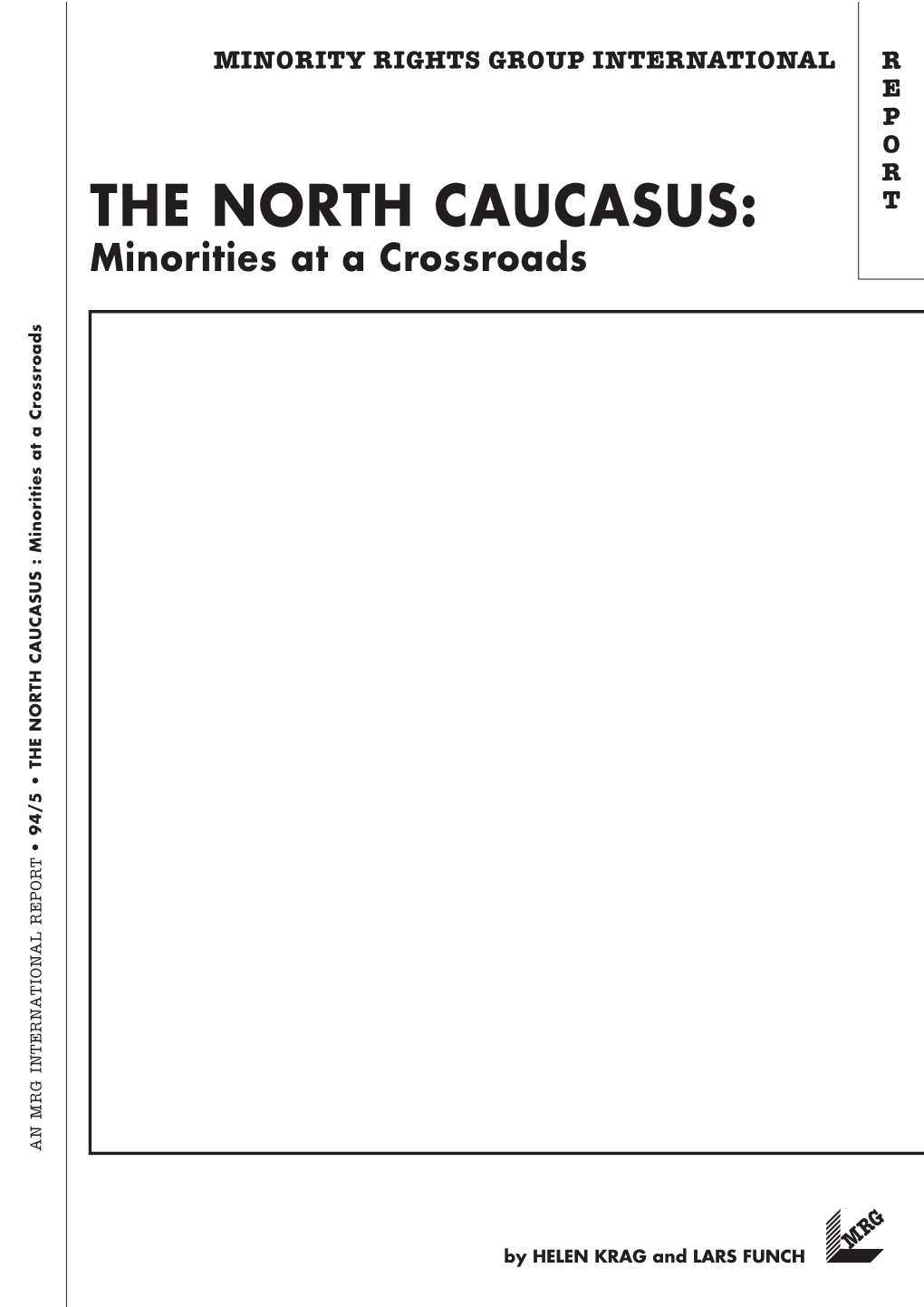 THE NORTH CAUCASUS: T Minorities at a Crossroads • 94/5 the NORTH CAUCASUS : Minorities at a Crossroads an MRG INTERNATIONAL REPORT