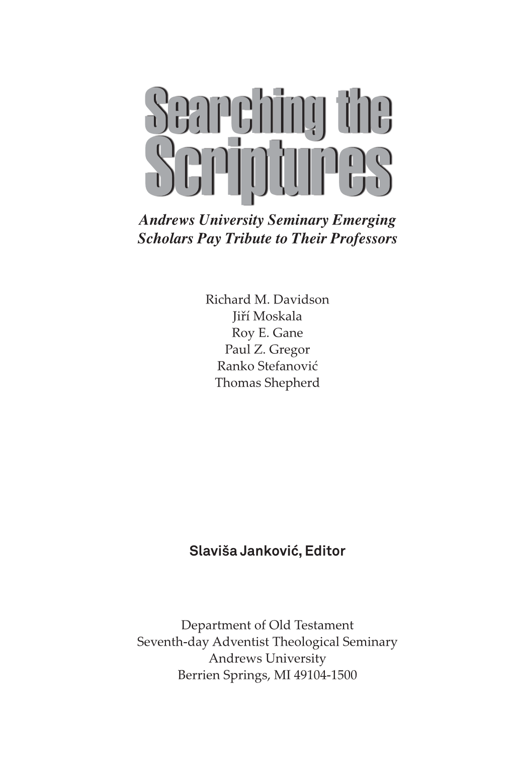 Searching the Scriptures Andrews University Seminary Emerging Scholars Pay Tribute to Their Professors