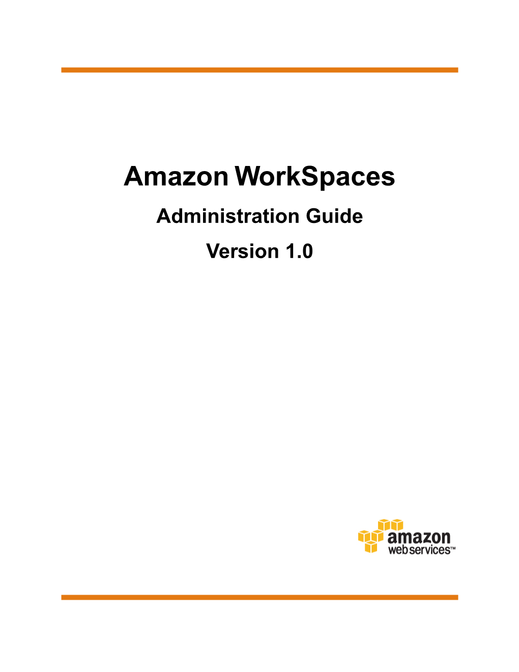 Amazon Workspaces Administration Guide Version 1.0 Amazon Workspaces Administration Guide