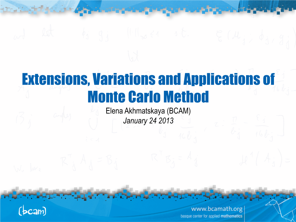 Monte Carlo Method Elena Akhmatskaya (BCAM) January 24 2013 Introduction: Questions to Answer